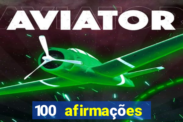 100 afirmações positivas lei da atração prosperidade e sucesso